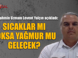 Sıcaklar mı yoksa yağmur mu gelecek?